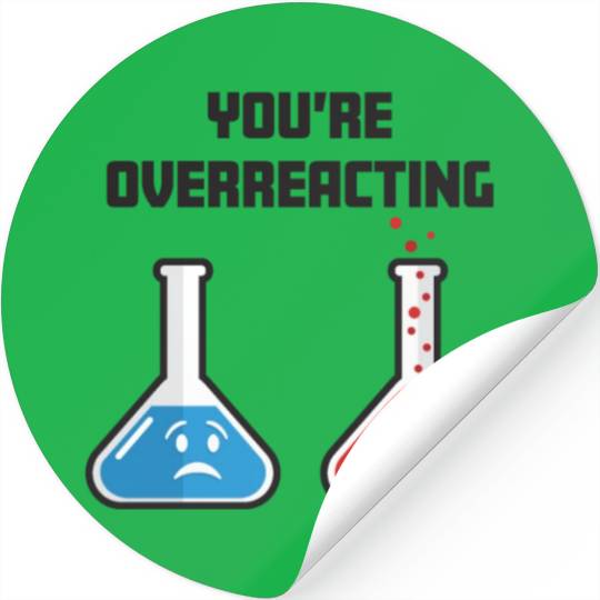 Funny You're Overreacting Sad and Angry Chemicals Stickers