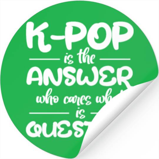 K-Pop Is The Answer Who Cares What Is Question Stickers