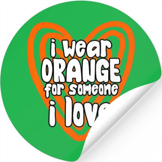 I Wear Orange For Someone I Love Leukemia Cancer Stickers