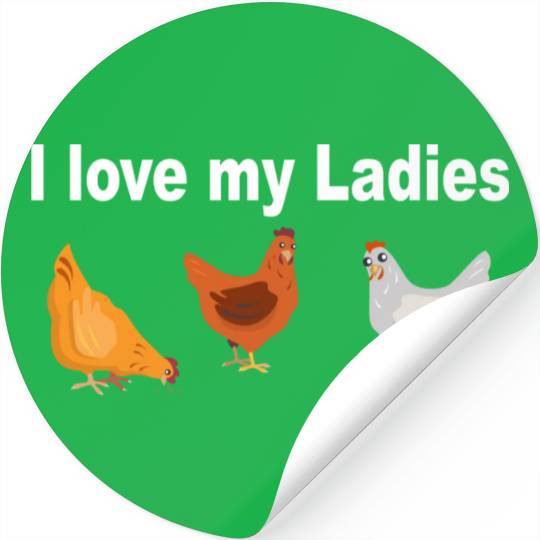 Chicken Farmers I Love My Ladies Funny Chicken Stickers