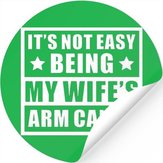 It s Not Easy Being My Wife s Arm Candy Stickers