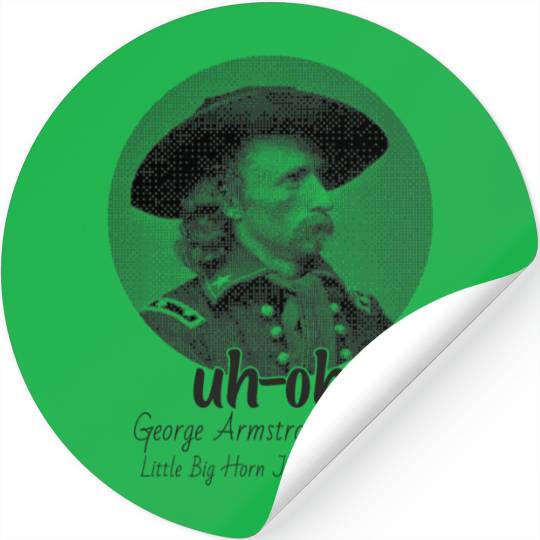 Men Uh Oh George Armstrong Custer Littlebighorn Stickers