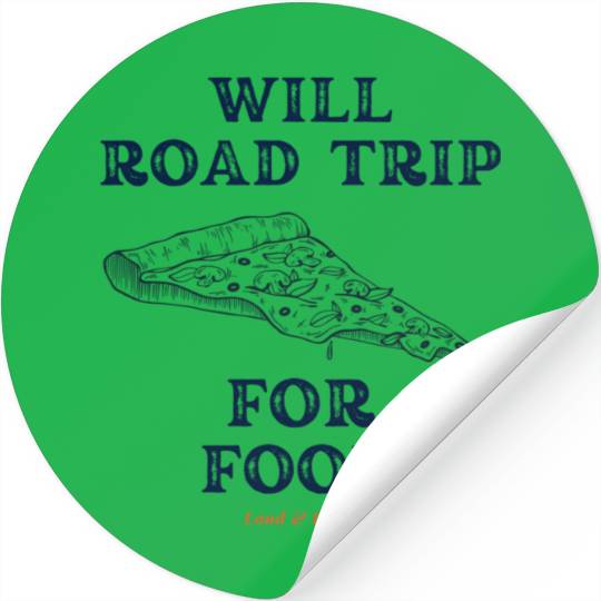 Will Road Trip for Food Quote Stickers