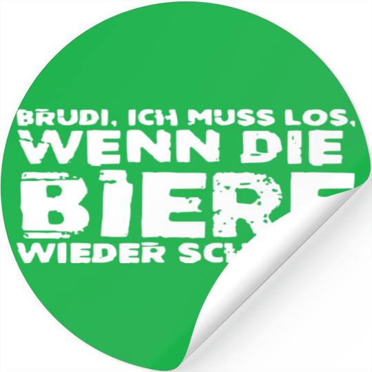 Brudi I Have To Go When The Beers Scream Again Stickers