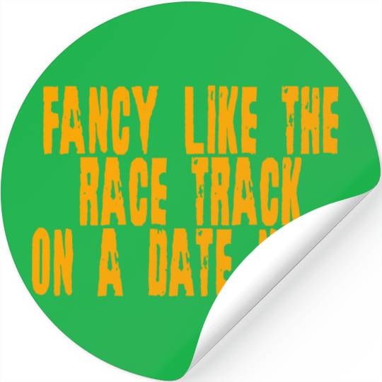 Fancy Like The Race Track On A Date Night 4 Stickers
