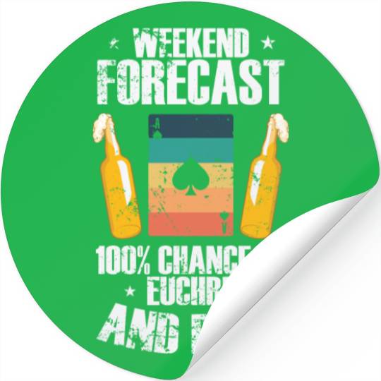 Weekend Forcast 100% Chance of Euchre and Beer Stickers