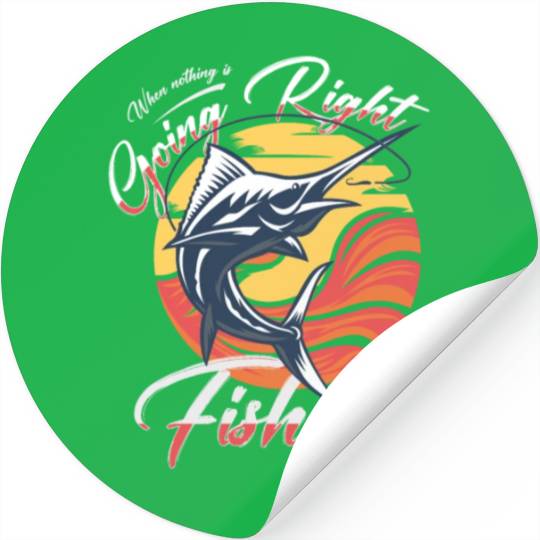 When no thing is going right just go fishing Stickers