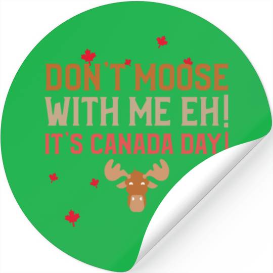 Don't Moose With Me Eh! It's Canada Day! Stickers