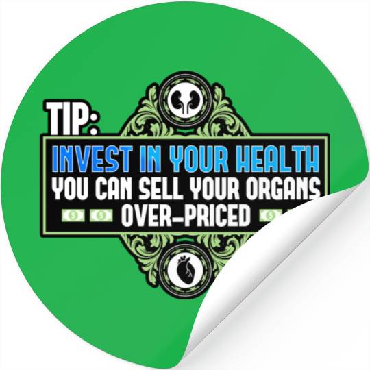 Tip Invest In Your Health You Can Sell Your Organs Stickers