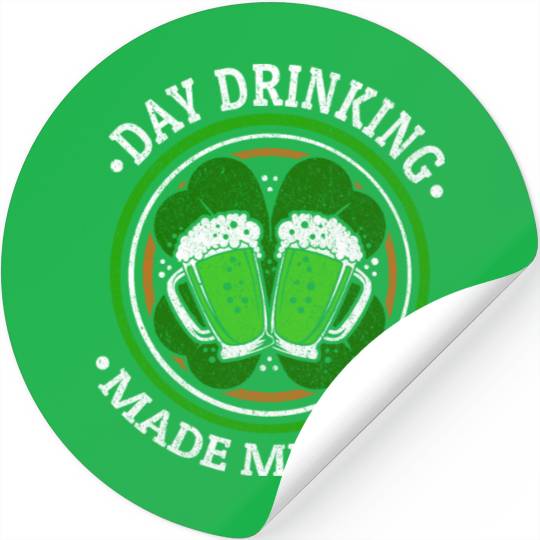 Day Drinking Made Me Do It St. Patrick's Day Stickers