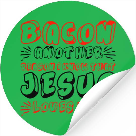 Bacon Another Reason I Know That Jesus Loves Me 4 Stickers