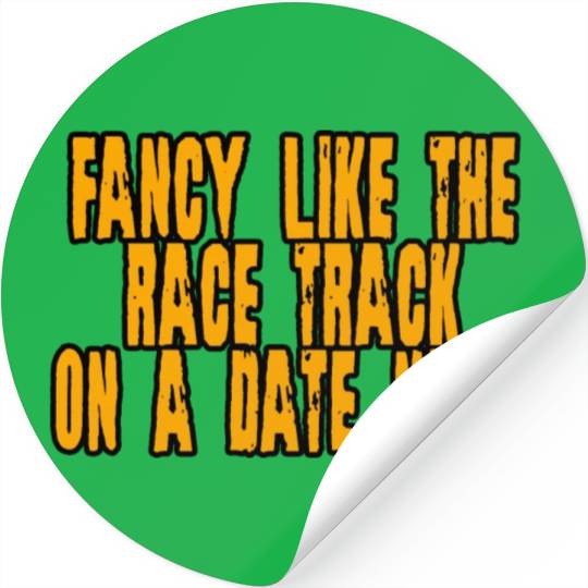 Fancy Like The Race Track On A Date Night 4 Stickers