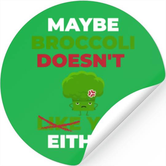 Maybe Broccoli Doesn't Like You Either Stickers