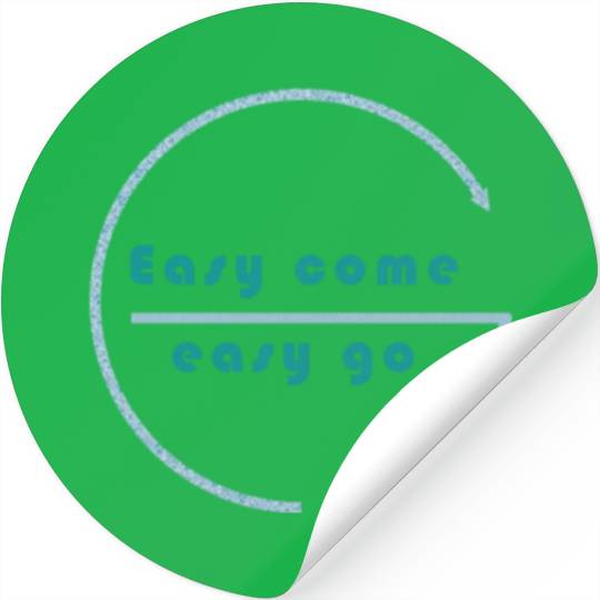 Easy come easy go Stickers