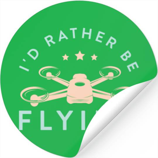Drone Pilot I'd Rather Be Flying Quadcopter Stickers
