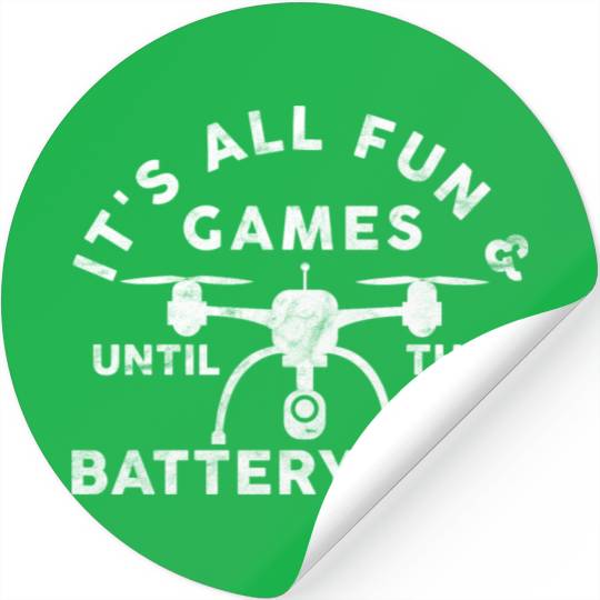 It's All Fun & Games Until The Battery Dies Drone Stickers
