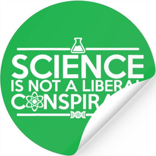 Quality Science Is Not A Liberal Conspiracy Stickers