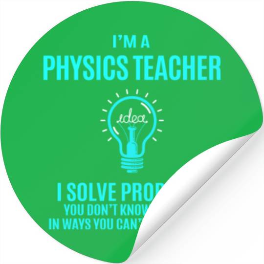 Physics Teacher Stickers - I Solve Problems Gift It
