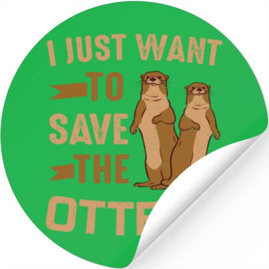 Otter I Just Want To Save The Otters Stickers