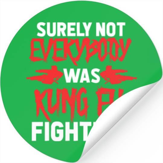 Surely Not Everybody Was Kung Fu Fighting Stickers