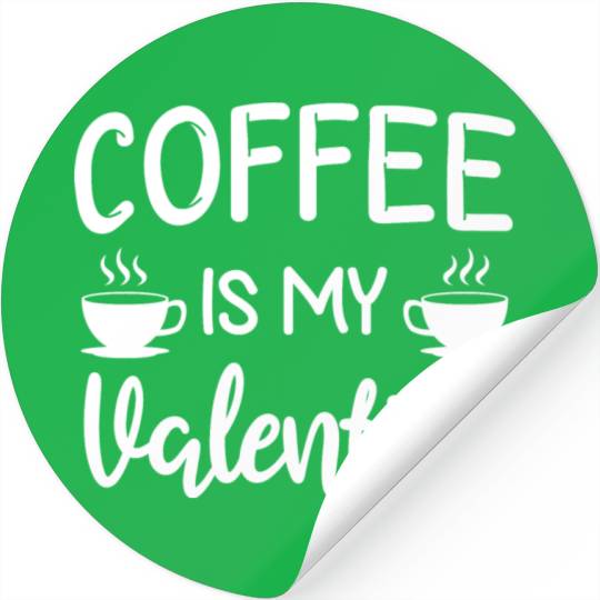 Coffee Is My Valentine His Her Gift Coffee Lover Stickers