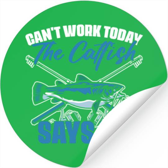 Can't Work Today Funny Catfish Fishing Humor For A Stickers