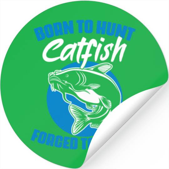 Born To Hunt Forced To Work Funny Catfish Hunting Stickers