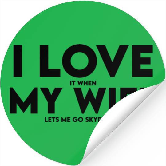 I Love It When My Wife Lets Me Go Skydiving Stickers