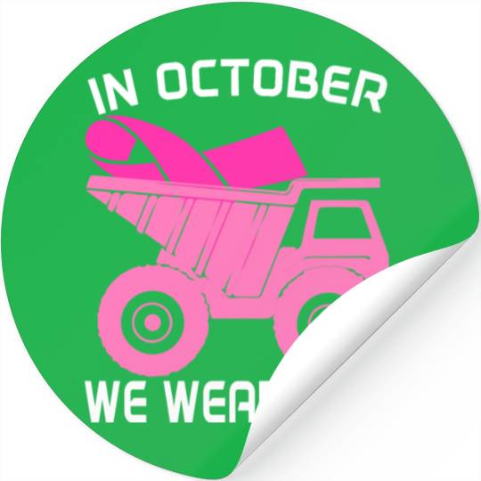 In October We Wear Pink Dump Truck Breast Cancer Stickers