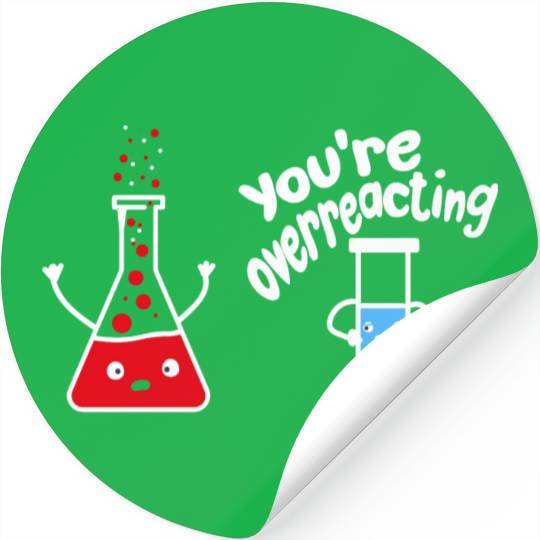 you're overreacting funny chemistry science nerd Stickers