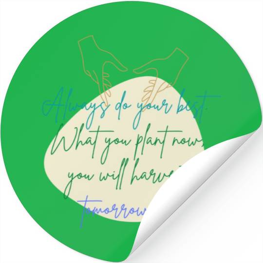 You Plant Now, You Will Harvest Tomorrow Stickers