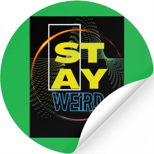 Stay Weird! Stickers