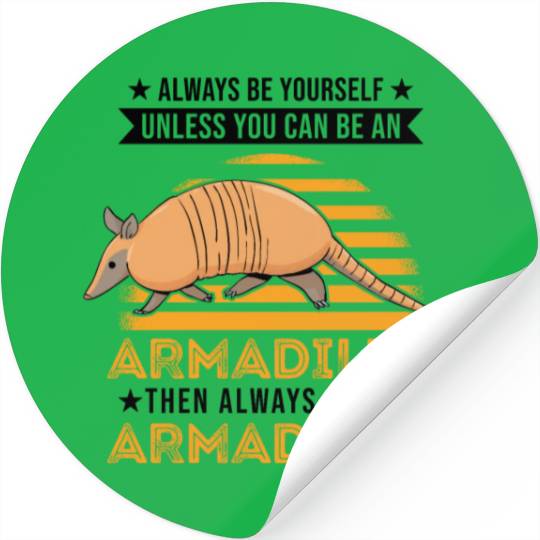 Always Be Yourself Unless You Can An Armadillo Stickers