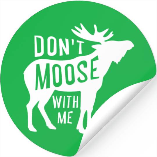 Canadian Hunting - Dont Moose With Me Stickers