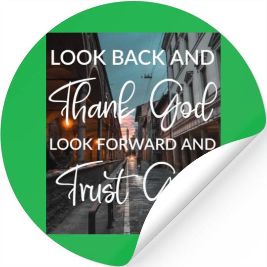 Look back and thank God look forward and trust God Stickers