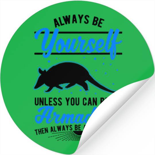 Always Be Yourself Unless You Can An Armadillo Stickers