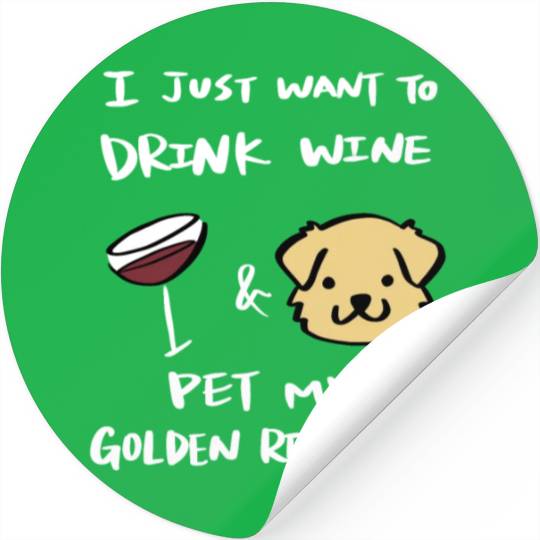 Drink Wine And Pet My Golden Retriever Stickers