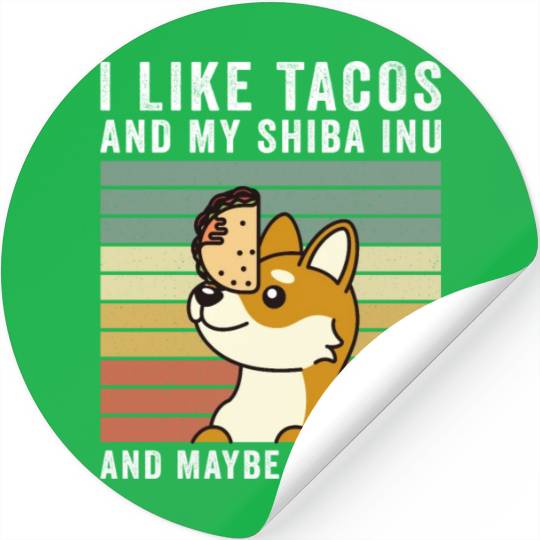 I Like Tacos And My Shiba Inu And Maybe 3 People Stickers