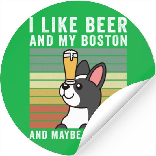 I Like Beer And My Boston Terrier Stickers