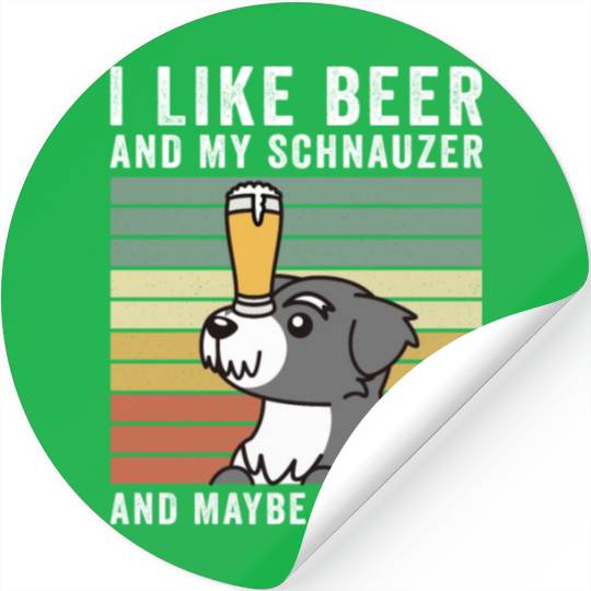 I Like Beer And My Schnauzer And Maybe 3 People Stickers