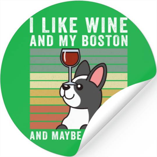 I Like Wine And My Boston Terrier Stickers