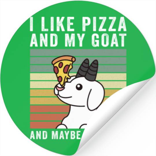 I Like Pizza And My Goat And Maybe 3 People Stickers
