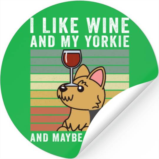 I Like Wine And My Yorkshire Terrier Stickers