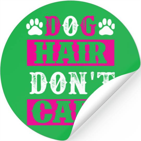 Dog Hair Dont Care dogs lover Stickers