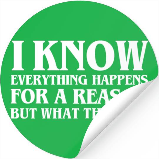 I KNOW EVERYTHING HAPPENS FOR A REASON BUT WTF Stickers