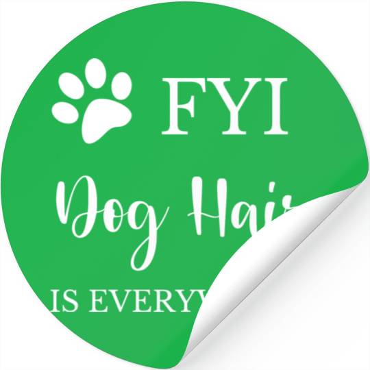FYI Dog Hair is Everywhere Stickers