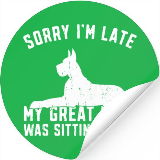 Sorry I'm late my great dane was sitting on me - Stickers