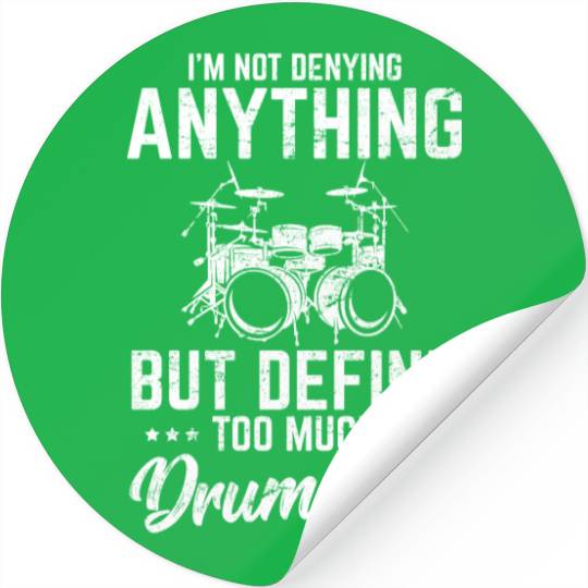 I'm Not Denying Anything Funny Drummer Percussion Stickers