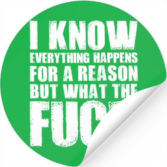 I KNOW EVERYTHING HAPPENS FOR A REASON BUT WTF Stickers