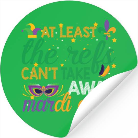 Keep Calm The Refs Can't Take Away Mardi Gras Stickers